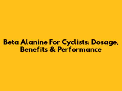Beta Alanine For Cyclists: Dosage, Benefits & Performance