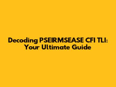 Decoding PSEIRMSEASE CFI TLI: Your Ultimate Guide