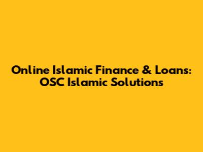 Online Islamic Finance & Loans: OSC Islamic Solutions