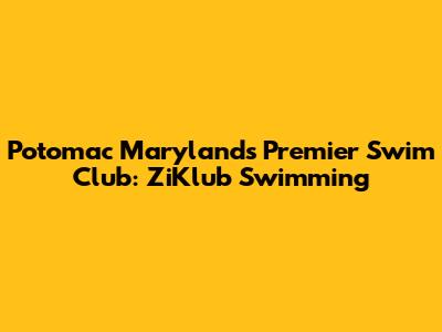 Potomac Maryland's Premier Swim Club: ZiKlub Swimming